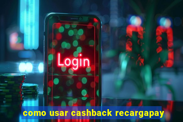 como usar cashback recargapay